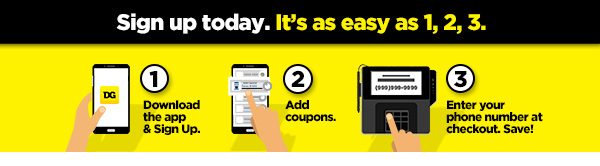 Sign up for DG Digital Coupons today. It's as easy as 1, 2, 3.