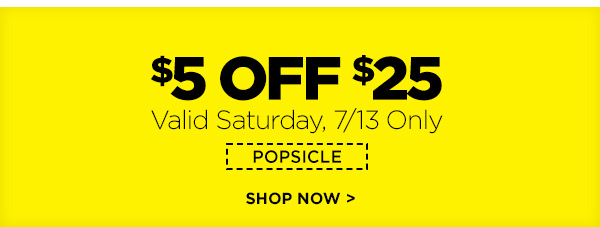 $5 OFF $25 on 7/13. SHOP NOW