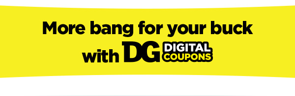More bang for your buck with DG Digital Coupons