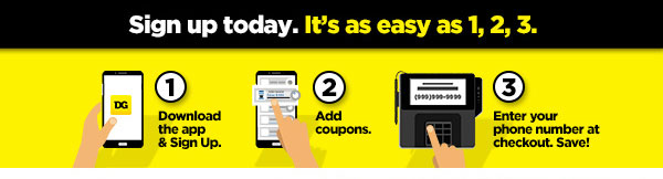 Sign up today for DG Digital Coupons. It's as easy as 1, 2, 3!