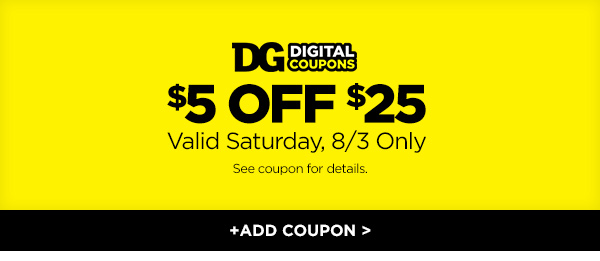 $5 OFF $25 valid Saturday, 8/3 Only +ADD COUPON