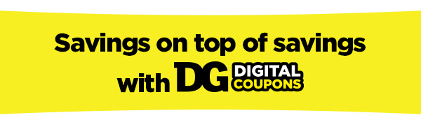 Savings on top of savings with DG Digital Coupons