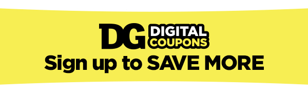 DG Digital Coupons Sign up to SAVE MORE