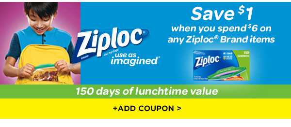 Save $1 off $6 with Ziploc® Brand items. +ADD COUPON