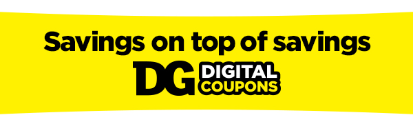 Savings on top of savings DG Digital Coupons