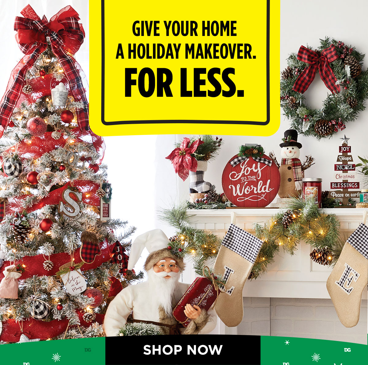Give your home a Holiday makeover for less. SHOP NOW.