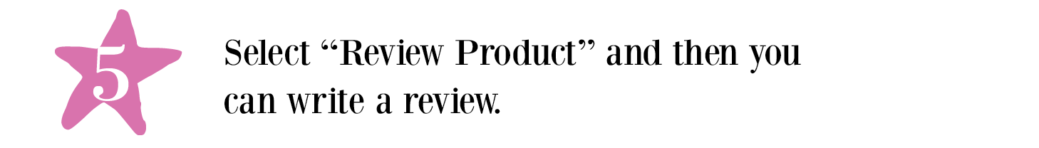 Select ''Review Product'' and then you can write a review.